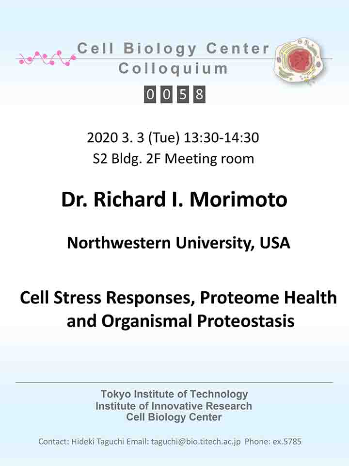 2020.03.03 Tue Cell Biology Center Colloquium 0058 Dr. Richard I. Morimoto / Cell Stress Responses, Proteome Health and Organismal Proteostasis