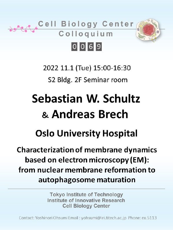 2022.11.01 Tue Cell Biology Center Colloquium 0069 Sebastian W. Schultz 博士, Andreas Brech 博士 / Characterization of membrane dynamics based on electron microscopy (EM): from nuclear membrane reformation to autophagosome maturation