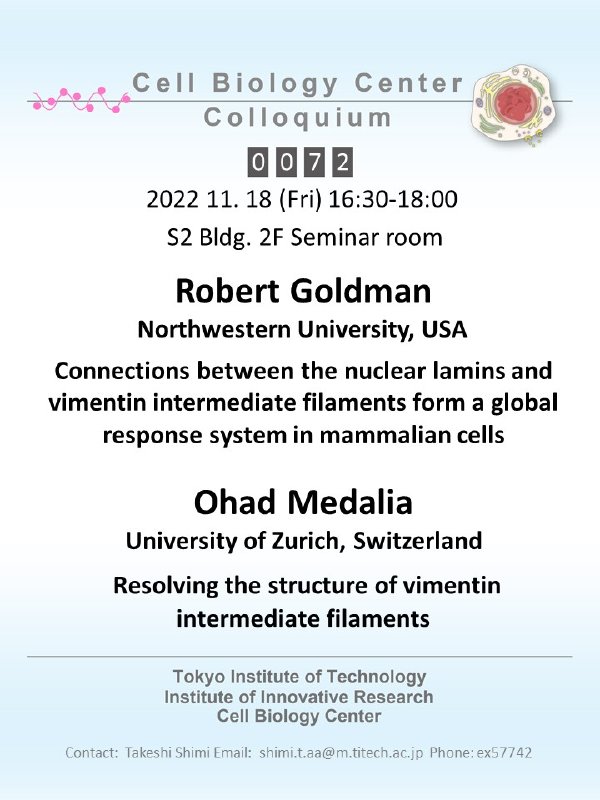 2022.11.18 Fri Cell Biology Center Colloquium 0072 Robert Goldman 博士 / Connections Between the Nuclear Lamins and Vimentin Intermediate Filaments Form a Global Response System in Mammalian Cells, Ohad Medalia 博士 / Resolving the structure of vimentin intermediate filaments