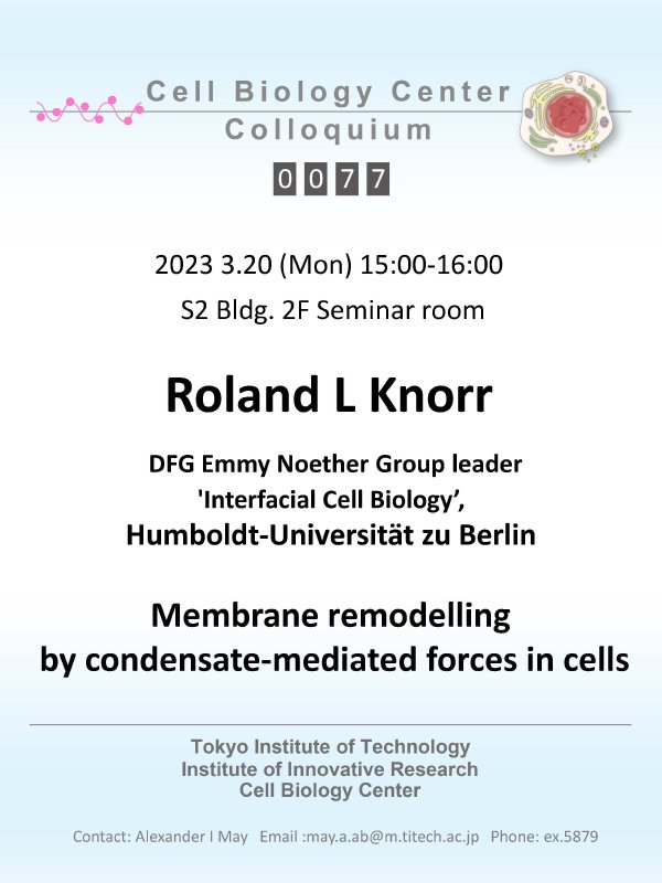 2023.03.20 Mon Cell Biology Center Colloquium 0077 Roland L Knorr 博士 / Membrane remodelling by condensate-mediated forces in cells
